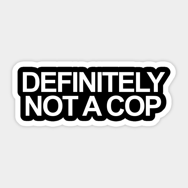 DEFINITELY NOT A COP Sticker by TheCosmicTradingPost